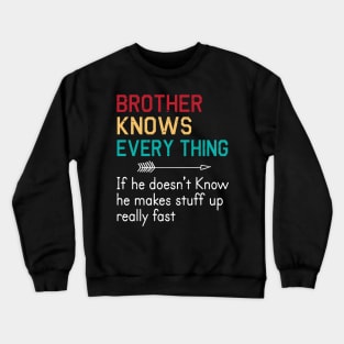 Brother Knows Everything If He Doesn't Know He Makes Stuff Up Really Fast Happy Father Parent Day Crewneck Sweatshirt